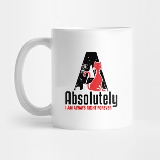 Absolutely I Am Right Mug